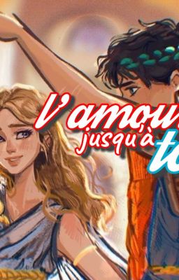 L'amour Jusqu'à Toi ☆Percabeth☆