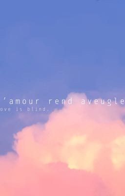 L'amour rend aveugle