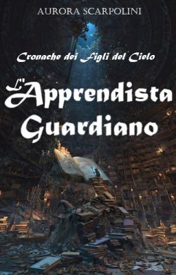 l'Apprendista Guardiano - Cronache dei Figli del Cielo