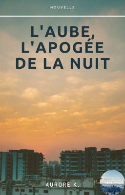 L'aube, l'apogée de la nuit