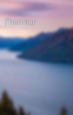 l'horreur 