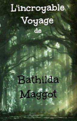 L'Incroyable voyage de Bathilda Maggot & Cie (PAUSE)