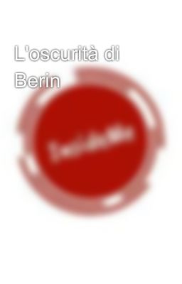 L'oscurità di Berin