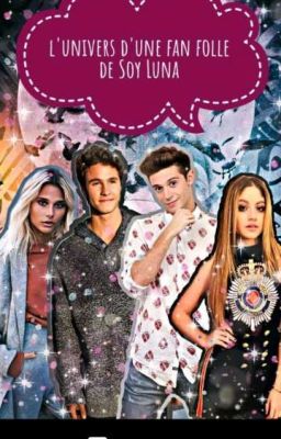 l'univers d'une  fan folle de soy luna 