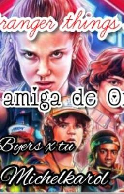 La amiga de Once. ||Stranger things 1,2,3. Will Byers x tu.