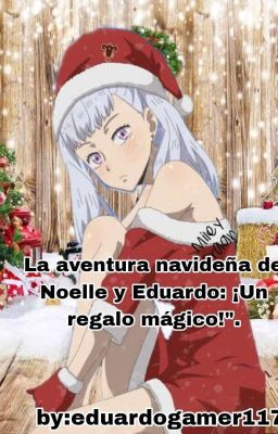 La aventura  navideña de Noelle y Eduardo:¡Un regalo mágico!