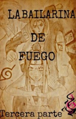 La bailarina de fuego / tercera parte /Naruto Shippuden