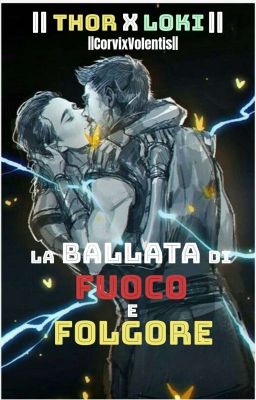 LA BALLATA DI FUOCO E FOLGORE || THOR X LOKI ||