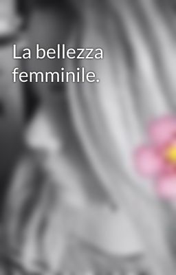 La bellezza femminile.