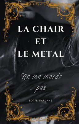 LA CHAIR ET LE MÉTAL (Ne me mords pas)