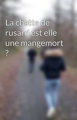 La chatte de rusard est elle une mangemort ?