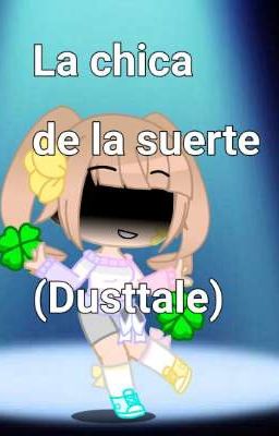 La chica de la suerte(Dusttale)