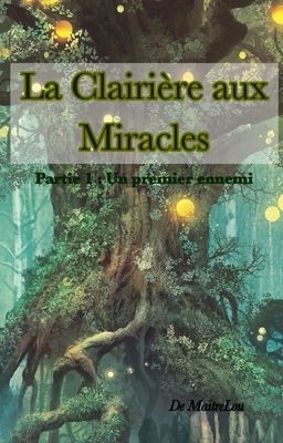 La Clairière aux Miracles. Partie 1 : Un premier ennemi