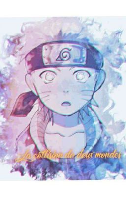 *°•.•°La collision de deux mondes°•.•°*  Naruto world x reader