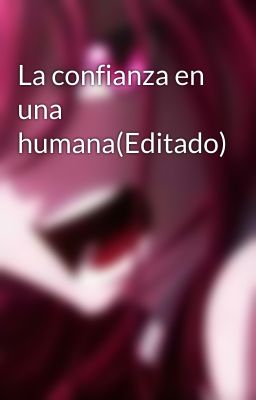 La confianza en una humana(Editado)