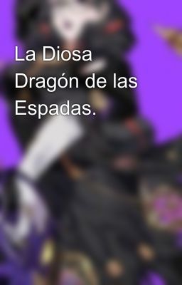 La Diosa Dragón de las Espadas.