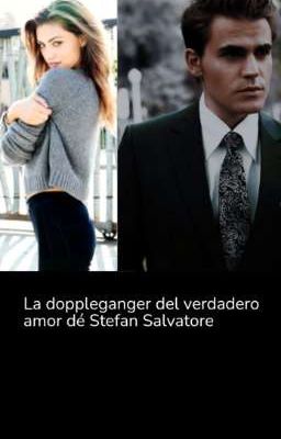 la doppleganger del verdadero amor dé Stefan Salvatore