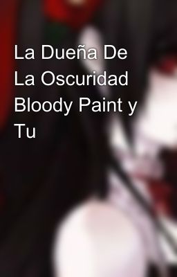 La Dueña De La Oscuridad Bloody Paint y Tu