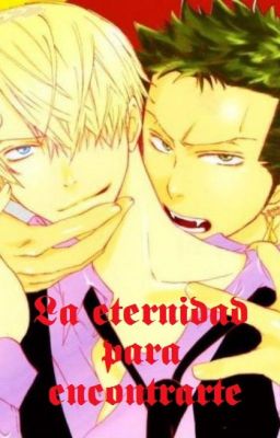 La eternidad para encontrarte (ZoSan-ZoroxSanji//Yaoi)