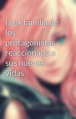 la ex familia de los protagonistas reaccionado a sus nuevas vidas 