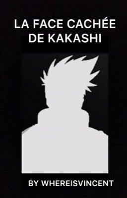 La face cachée de Kakashi [TERMINÉ]