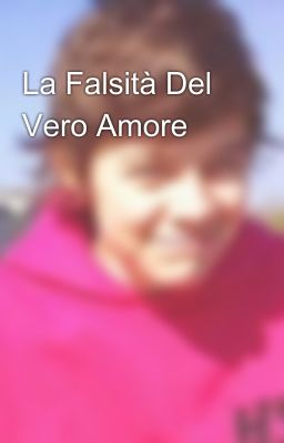 La Falsità Del Vero Amore