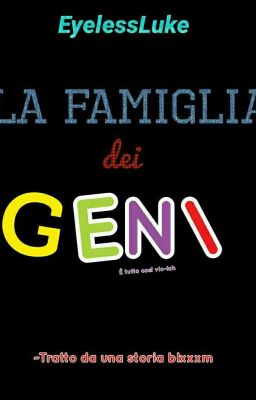 La famiglia dei Geni~ (COPERTINA IN LAVORAZIONE)