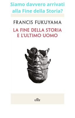 La Fine della Storia e l'Ultimo uomo: è davvero la fine?