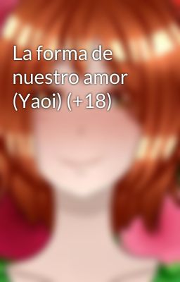 La forma de nuestro amor (Yaoi) (+18)