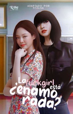 La Fuckgirl está ¿Enamorada? ━━ Jenlisa