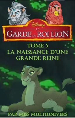 La Garde du Roi Lion - Tome 5 : La Naissance d'une Grande Reine