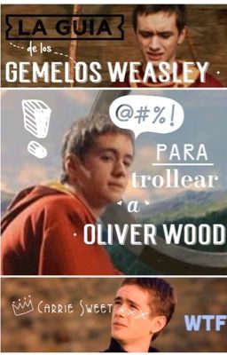 La guía de los gemelos Weasley (para trollear a Oliver Wood)