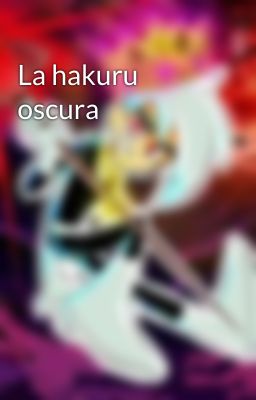 La hakuru oscura