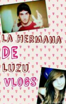 la hermana de luzuVlogs (Terminada)