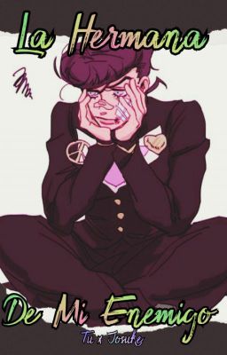 La Hermana De Mi Enemigo (Josuke x Tu)