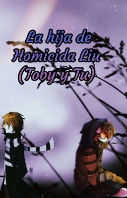 La hija de Homicida Liu (Toby y tu) 