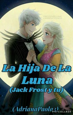 La Hija De La Luna (jack frost y tu)(TERMINADA)-(Editada)