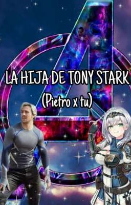 La Hija de Tony Stark(Pietro x tu)