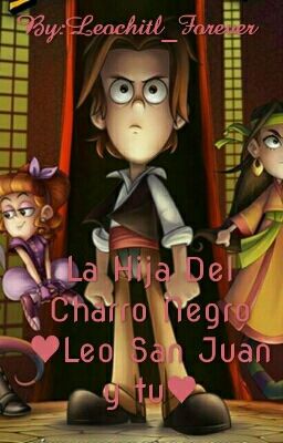 La Hija Del Charro Negro ♥Leo San Juan y tu♥ (CANCELADA ❌)