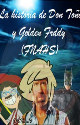 La historia de Don Toño y Golden Freddy (FNAFHS)