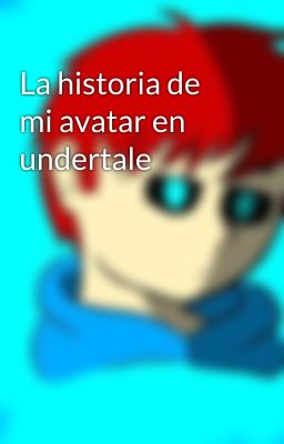 La historia de mi avatar en undertale