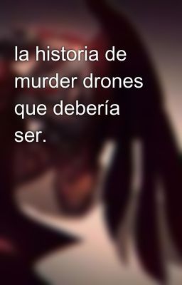 la historia de murder drones que debería ser.