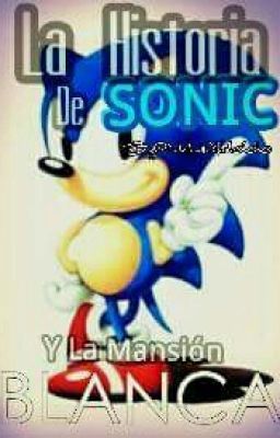 LA HISTORIA DE SONIC Y LA MANSION BLANCA