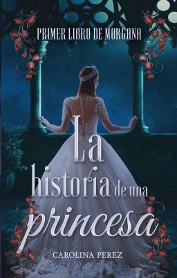 La historia de una princesa  (#1 Libro de Morgana)