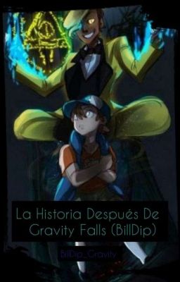 La Historia Después De Gravity Falls (BillDip)