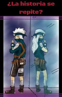 ¿La historia se repite? [Naruto] [Hija De Kakashi]