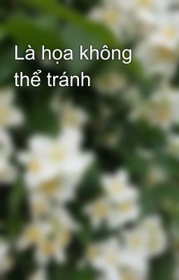 Là họa không thể tránh