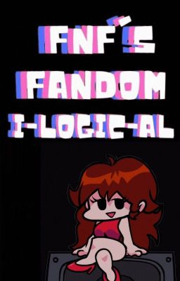 La Ilógica Del Fandom (De FNF)