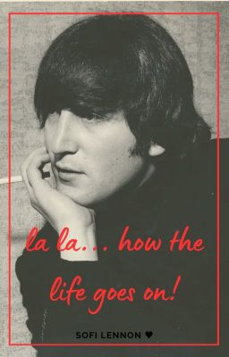 la la... how the life goes on! | The Beatles fanfic