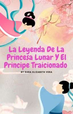 ❏» La Leyenda De La Princesa Lunar Y El Principe Traicionado